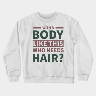 Funny body building  Quote,Humor With a Body Like This Who Needs Hair,Cool body building Crewneck Sweatshirt